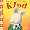 When I'm Feeling Kind When I'm Feeling Kind