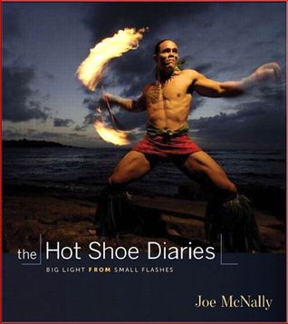 The Hot Shoe Diaries by Joe McNally The Hot Shoe Diaries by Joe McNally