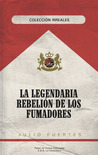 La legendaria rebelión de los fumadores by Julio Fuertes La legendaria rebelión de los fumadores by Julio Fuertes