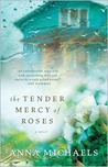 The Tender Mercy of Roses by Anna Michaels The Tender Mercy of Roses by Anna Michaels