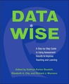Data Wise: A Step-By-Step Guide to Using Assessment Results to Improve Teaching and Learning