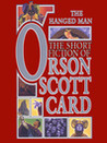 The Hanged Man: The Short Fiction of Orson Scott Card Vol 1