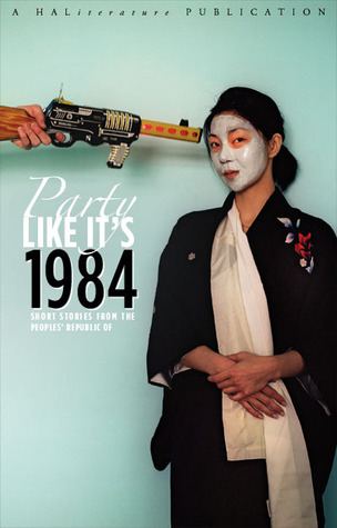 Party Like It's 1984: Short Stories From the People's Republic of