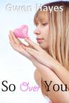 So Over You by Gwen Hayes