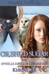 Crushed Sugar (Ophelia Dawson Chronicles, Novella #1) Crushed Sugar (Ophelia Dawson Chronicles, Novella #1)