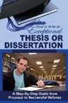How to Write an Exceptional Thesis or Dissertation: A Step-By-Step Guide from Proposal to Successful Defense