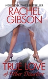 True Love and Other Disasters by Rachel Gibson True Love and Other Disasters by Rachel Gibson