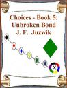 Unbroken Bond (Choices, #5) Unbroken Bond (Choices, #5)