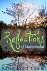 Reflections on Motherhood Reflections on Motherhood