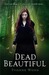 Dead Beautiful (Dead Beautiful, #1)