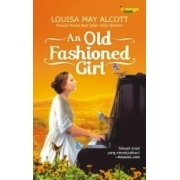An Old Fashioned Girl by Louisa May Alcott An Old Fashioned Girl by Louisa May Alcott