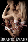 Seducing Jason by Brandi Evans Seducing Jason by Brandi Evans