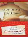 Leave Me Alone, I'm Reading: Finding and Losing Myself in Books