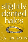 Slightly Dented Halos by L.A. Jackson