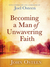 Becoming a Man of Unwavering Faith by John Osteen Becoming a Man of Unwavering Faith by John Osteen