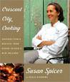 Crescent City Cooking: Unforgettable Recipes from Susan Spicer's New Orleans Crescent City Cooking: Unforgettable Recipes from Susan Spicer's New Orleans