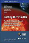 Putting the "I" in IHY: The United Nations Report for the International Heliophysical Year 2007 Putting the "I" in IHY: The United Nations Report for the International Heliophysical Year 2007