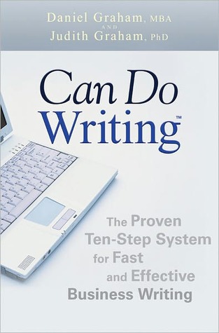 Can Do Writing: The Proven Ten-Step System for Fast and Effective Business Writing