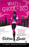 What's a Ghoul to Do? (Ghost Hunter Mystery, #1)