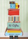 13 Gifts by Wendy Mass 13 Gifts by Wendy Mass