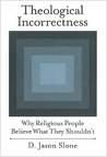 Theological Incorrectness Theological Incorrectness