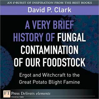 A Very Brief History of Fungal Contamination of Our Foodstock: Ergot and Witchcraft to the Great Potato Blight Famine