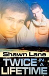 Twice in a Lifetime by Shawn Lane Twice in a Lifetime by Shawn Lane