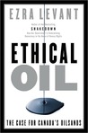 Ethical Oil: The Case for Canada's Oil Sands Ethical Oil: The Case for Canada's Oil Sands