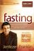 Fasting: Opening the Door to a Deeper, More Intimate, More Powerful Relationship with God (Hardcover)