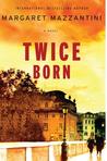 Twice Born by Margaret Mazzantini Twice Born by Margaret Mazzantini