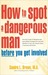 How to Spot a Dangerous Man Before You Get Involved: Describes 8 Types of Dangerous Men, Gives Defense Strategies and a Red Alert Checklist for Each, and