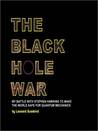 The Black Hole War: My Battle with Stephen Hawking to Make the World Safe for Quantum Mechanics