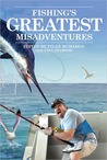 Fishing's Greatest Misadventures Fishing's Greatest Misadventures