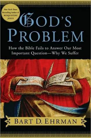 God's Problem: How the Bible Fails to Answer Our Most Important Question-Why We Suffer