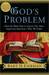 God's Problem: How the Bible Fails to Answer Our Most Important Question-Why We Suffer
