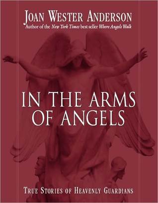 In the Arms of Angels: True Stories of Heavenly Guardians