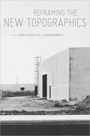 Reframing the New Topographics by Greg Foster-Rice Reframing the New Topographics by Greg Foster-Rice
