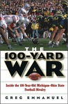 The 100-Yard War: Inside the 100-Year-Old Michigan-Ohio State Football Rivalry The 100-Yard War: Inside the 100-Year-Old Michigan-Ohio State Football Rivalry