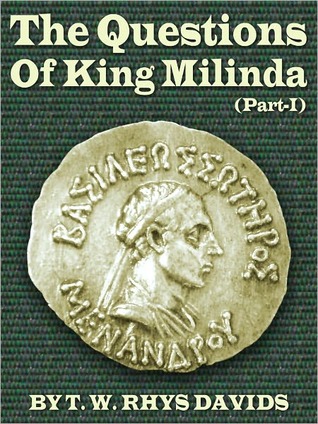 The Questions Of King Milinda - Part I T.W. Rhys Davids The Questions Of King Milinda - Part I T.W. Rhys Davids