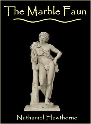The Marble Faun by Nathaniel Hawthorne The Marble Faun by Nathaniel Hawthorne