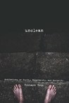 Unclean: Meditations on Purity, Hospitality, and Mortality