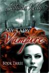My Lady Vampire - Book Three