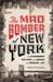 The Mad Bomber of New York: The Extraordinary True Story of the Manhunt That Paralyzed a City (ebook)