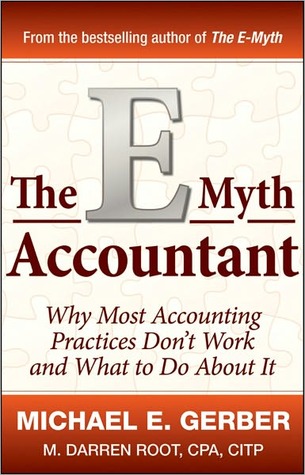 The E-Myth Accountant: Why Most Accounting Practices Don't Work and What to Do about It