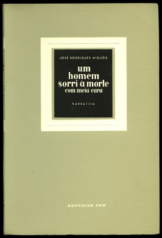 A  Man Smiles at Death with Half a Face by José Rodrigues Miguéis
