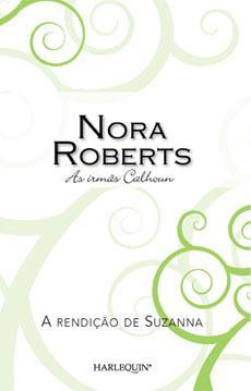A rendição de Suzanna (As irmãs Calhoun #4) Nora Roberts A rendição de Suzanna (As irmãs Calhoun #4) Nora Roberts