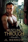 Muscling Through by J.L. Merrow Muscling Through by J.L. Merrow