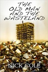 The Old Man and the Wasteland by Nick Cole The Old Man and the Wasteland by Nick Cole
