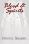Blood & Spirits by Dennis Sharpe