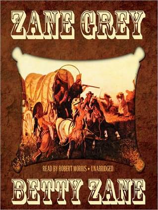 Betty Zane by Zane Grey Betty Zane by Zane Grey